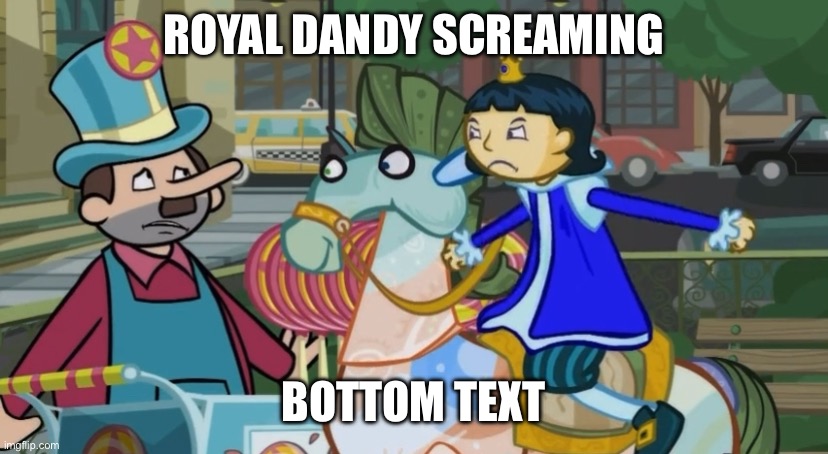 Royal Dandy screaming | ROYAL DANDY SCREAMING; BOTTOM TEXT | image tagged in wordgirl | made w/ Imgflip meme maker
