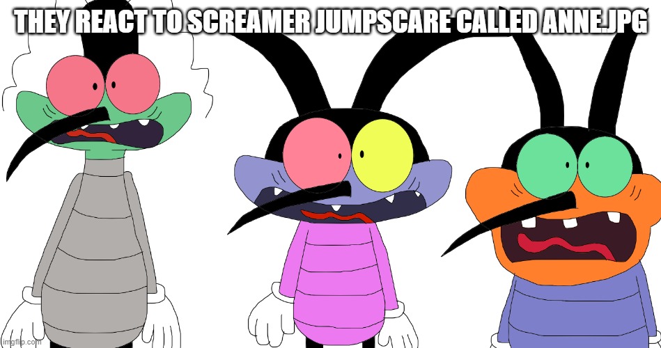 They react to screamer jumpscare called anne.jpg | THEY REACT TO SCREAMER JUMPSCARE CALLED ANNE.JPG | image tagged in screaming joey dee dee and marky | made w/ Imgflip meme maker