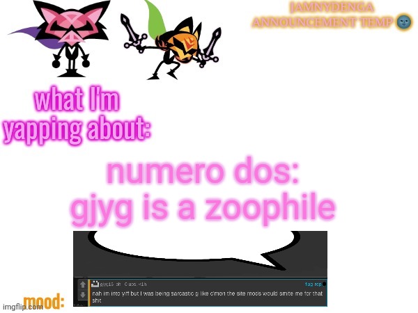 announcement temp bcuz why not | numero dos:
gjyg is a zoophile | image tagged in announcement temp bcuz why not | made w/ Imgflip meme maker