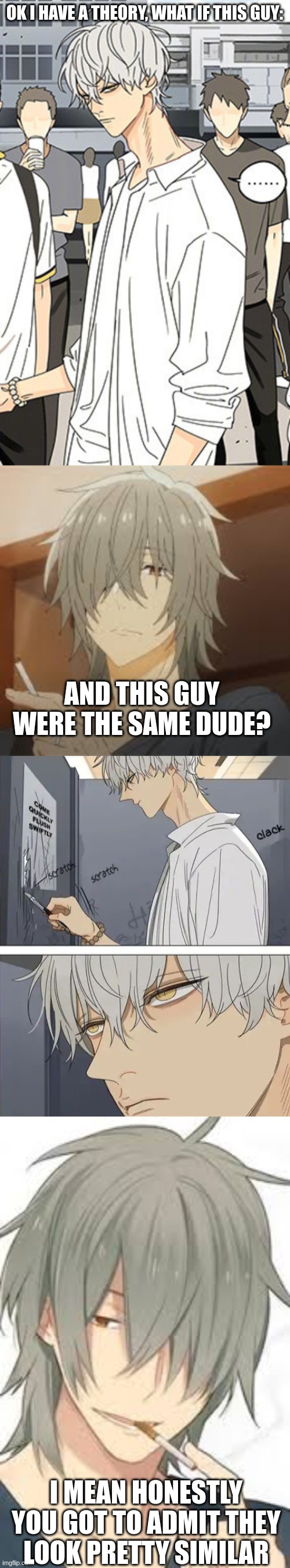 Like try to tell me they don't looks similar | OK I HAVE A THEORY, WHAT IF THIS GUY:; AND THIS GUY WERE THE SAME DUDE? I MEAN HONESTLY YOU GOT TO ADMIT THEY LOOK PRETTY SIMILAR | image tagged in anime,comparison | made w/ Imgflip meme maker