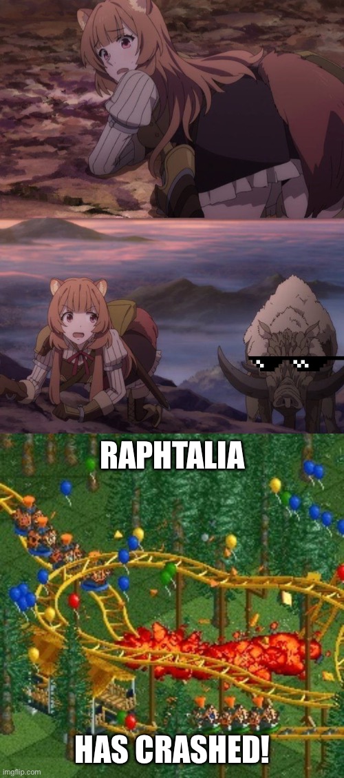It was at this moment that Raphtalia knew… she’s screwed up! | RAPHTALIA; HAS CRASHED! | image tagged in rollercoaster tycoon speed crash,rollercoaster tycoon,funny,rising of the shield hero,raphtalia,memes | made w/ Imgflip meme maker