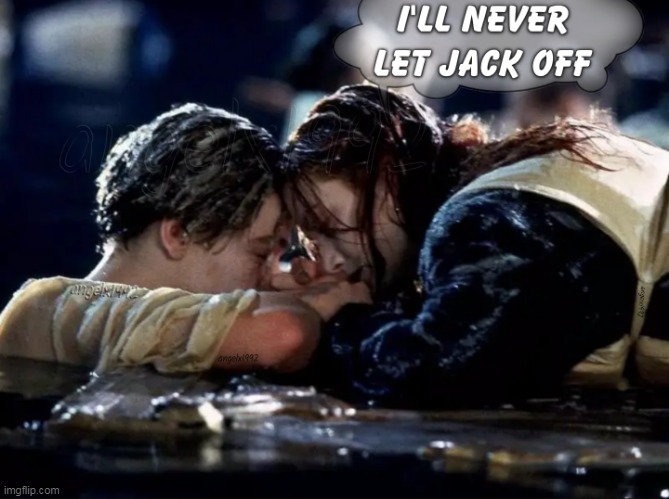image tagged in movies,titanic,jack and rose,kate winslet,leonardo dicaprio,romance | made w/ Imgflip meme maker