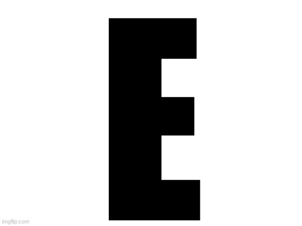 E | made w/ Imgflip meme maker