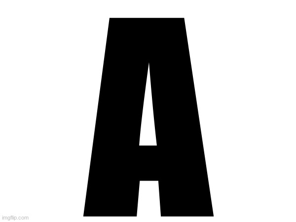A | made w/ Imgflip meme maker