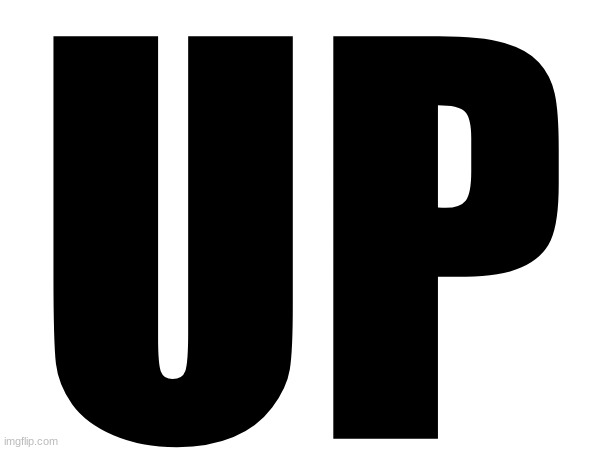 UP | made w/ Imgflip meme maker