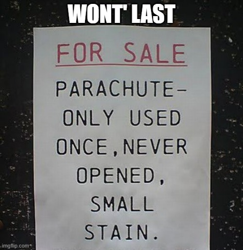 memes by Brad - used parachute for sale - humor | WONT' LAST | image tagged in funny,fun,parachute,funny meme,humor | made w/ Imgflip meme maker