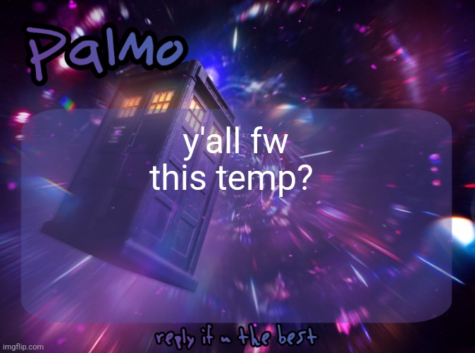 Palmo Post | y'all fw this temp? | image tagged in palmo post | made w/ Imgflip meme maker