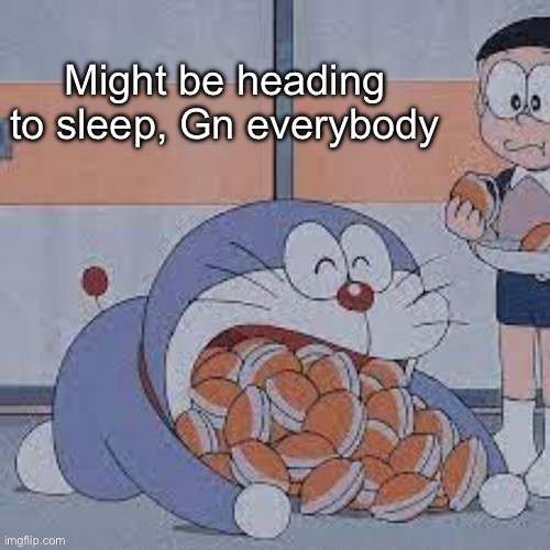 Dorayaki Eater | Might be heading to sleep, Gn everybody | image tagged in dorayaki eater | made w/ Imgflip meme maker