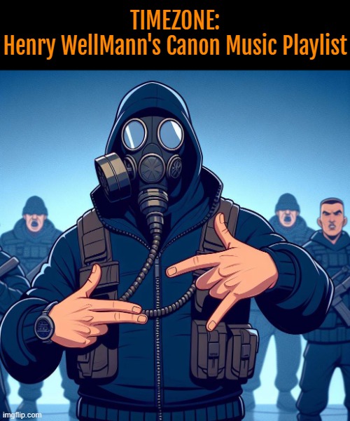 incase anybody was curious about flynn's dad's music taste: | TIMEZONE:
Henry WellMann's Canon Music Playlist | image tagged in timezone,game,idea,movie,cartoon,music | made w/ Imgflip meme maker