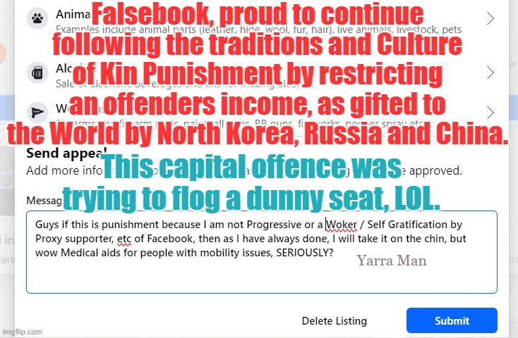 Crapbook continuing the traditions of Kin Punishment by Communist culture. | Falsebook, proud to continue following the traditions and Culture of Kin Punishment by restricting an offenders income, as gifted to the World by North Korea, Russia and China. This capital offence was trying to flog a dunny seat, LOL. Yarra Man | image tagged in facebook,china,russia,north korea,zimbabwe,cutting income | made w/ Imgflip meme maker