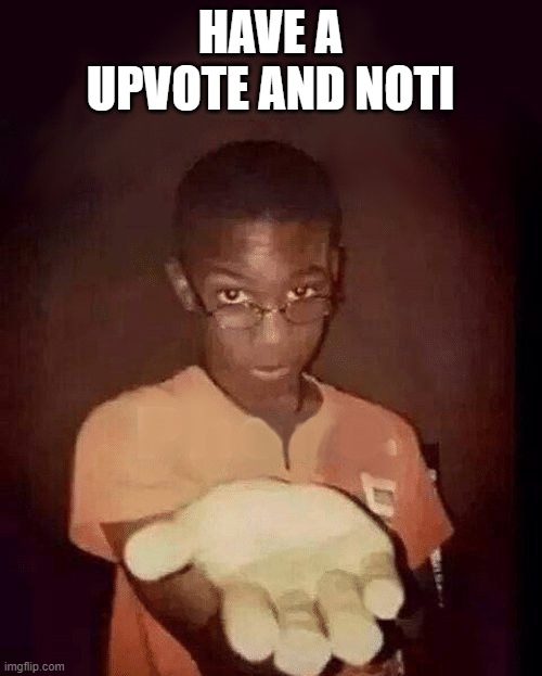 give me your phone | HAVE A UPVOTE AND NOTI | image tagged in give me your phone | made w/ Imgflip meme maker