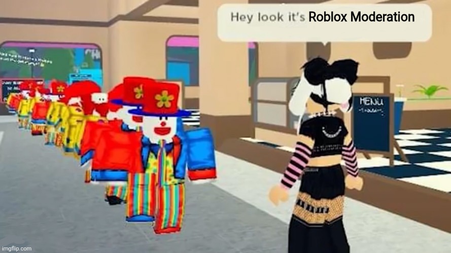 Well Shit Roblox Moderation Is Bad | Roblox Moderation | image tagged in hey look it's | made w/ Imgflip meme maker