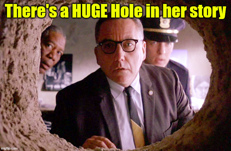 shawshank | There's a HUGE Hole in her story | image tagged in shawshank | made w/ Imgflip meme maker