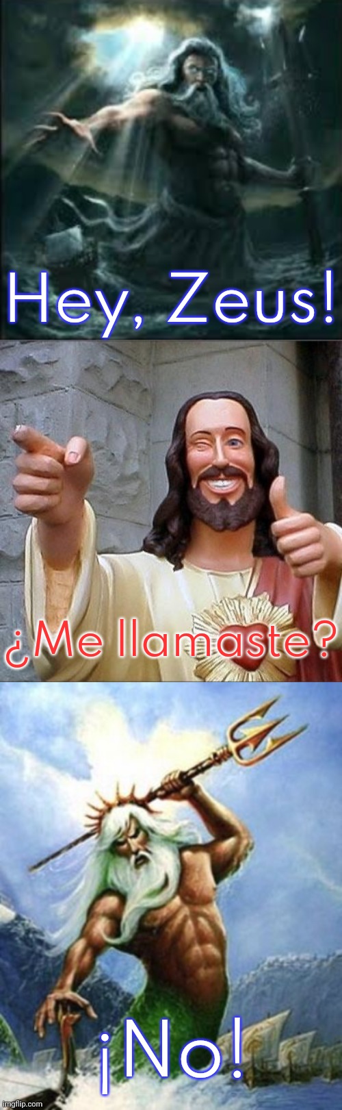 "Did you call me?" | Hey, Zeus! ¿Me llamaste? ¡No! | image tagged in poseidon,jesus says,greek mythology,gods,spanish,pronunciation | made w/ Imgflip meme maker