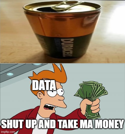 ...? | DATA; SHUT UP AND TAKE MA MONEY | image tagged in memes,shut up and take my money fry | made w/ Imgflip meme maker