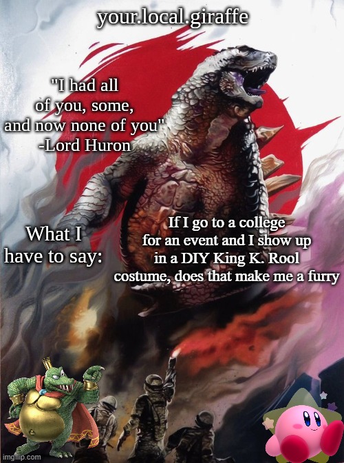 your.local.giraffe's announce template (thx your.local.giraffe) | If I go to a college for an event and I show up in a DIY King K. Rool costume, does that make me a furry | image tagged in your local giraffe's announce template thx your local giraffe | made w/ Imgflip meme maker