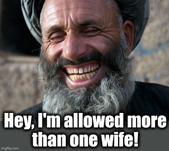 Laughing Terrorist | Hey, I'm allowed more
than one wife! | image tagged in laughing terrorist | made w/ Imgflip meme maker