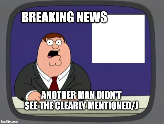 Peter Griffin News Template | BREAKING NEWS ANOTHER MAN DIDN'T SEE THE CLEARLY MENTIONED/J | image tagged in peter griffin news template | made w/ Imgflip meme maker