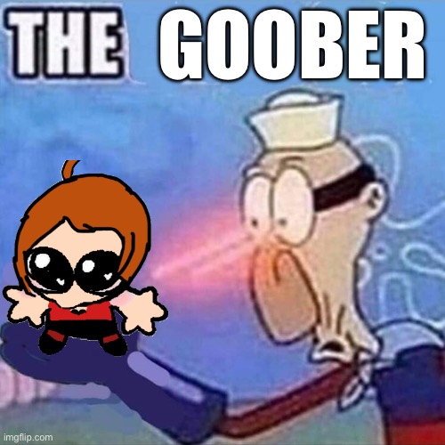 Goober :) | GOOBER | image tagged in barnacle boy the,goober,original character | made w/ Imgflip meme maker
