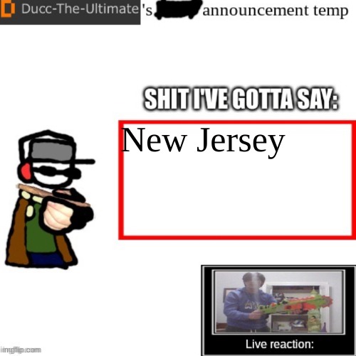 hi chat | New Jersey | image tagged in ducc-the-ultimate s announcement temp | made w/ Imgflip meme maker