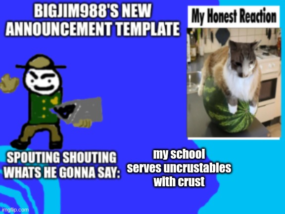 slimjim new temp | my school serves uncrustables with crust | image tagged in slimjim new temp | made w/ Imgflip meme maker