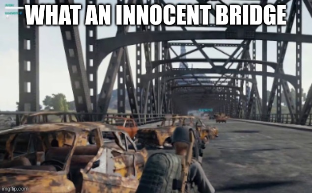 An innocent bridge | WHAT AN INNOCENT BRIDGE | made w/ Imgflip meme maker