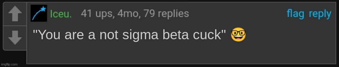 Imagine him saying this and the entirety of MSMG implodes | "You are a not sigma beta cuck" 🤓 | image tagged in iceu blank comment | made w/ Imgflip meme maker