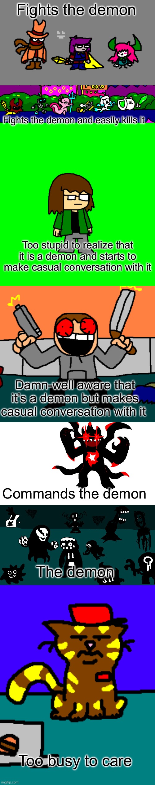 Fights the demon Fights the demon and easily kills it Too stupid to realize that it is a demon and starts to make casual conversation with i | made w/ Imgflip meme maker