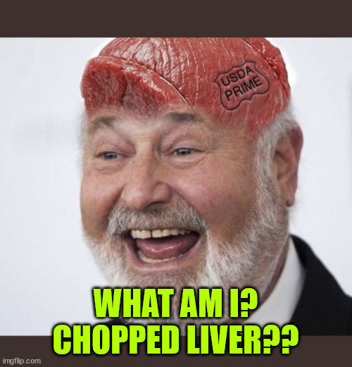 WHAT AM I? CHOPPED LIVER?? | made w/ Imgflip meme maker