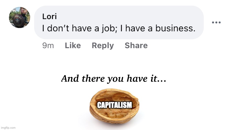 Capitalism in a Nutshell | CAPITALISM | image tagged in capitalism | made w/ Imgflip meme maker