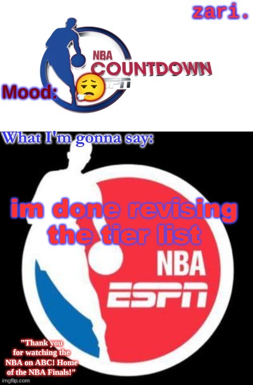 zari.'s NBA on ESPN temp | 😮‍💨; im done revising the tier list | image tagged in zari 's nba on espn temp | made w/ Imgflip meme maker