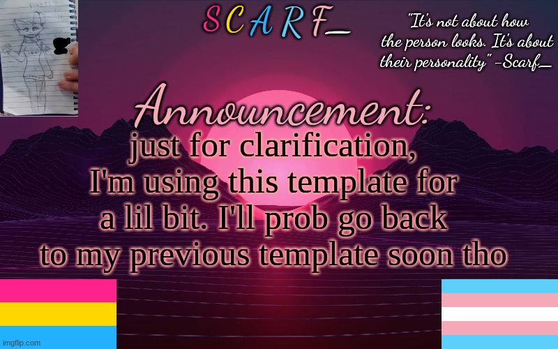Scarf_'s Temp by emma | just for clarification, I'm using this template for a lil bit. I'll prob go back to my previous template soon tho | image tagged in scarf_'s temp by emma | made w/ Imgflip meme maker