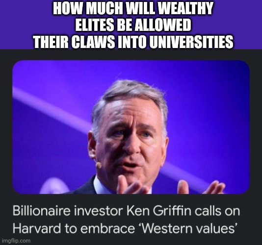 Western valyooz is middling code for white primacy leading 2 supremacy | HOW MUCH WILL WEALTHY ELITES BE ALLOWED THEIR CLAWS INTO UNIVERSITIES | image tagged in nazi,elite,cringe,indoctrination | made w/ Imgflip meme maker