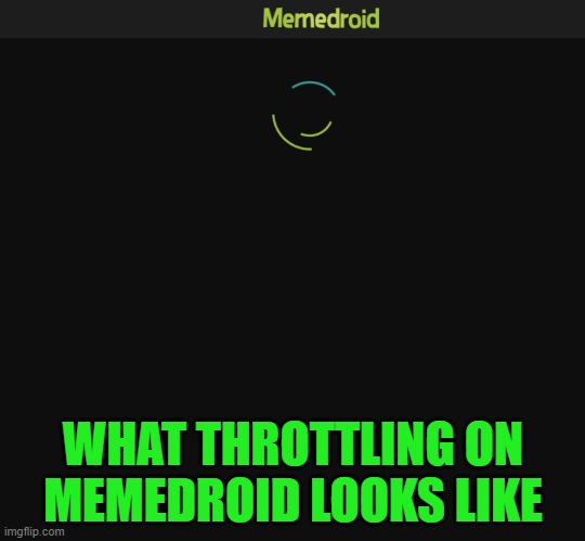 Just to conservative accounts | WHAT THROTTLING ON
MEMEDROID LOOKS LIKE | image tagged in memedroid,memes,conservative,1st amendment,first amendment,social media | made w/ Imgflip meme maker