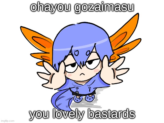 waking up is harddd | ohayou gozaimasu; you lovely bastards | image tagged in ichigo i want up | made w/ Imgflip meme maker