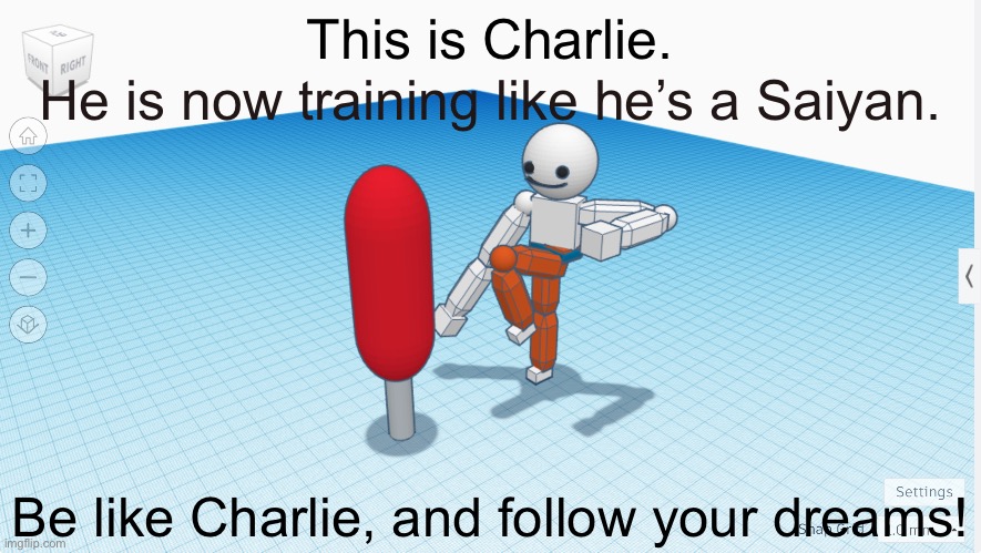 This is Charlie. He is now training like he’s a Saiyan. Be like Charlie, and follow your dreams! | made w/ Imgflip meme maker