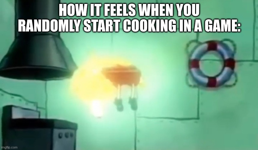 You clutch up once then you suck again | HOW IT FEELS WHEN YOU RANDOMLY START COOKING IN A GAME: | image tagged in glowing spongebob | made w/ Imgflip meme maker