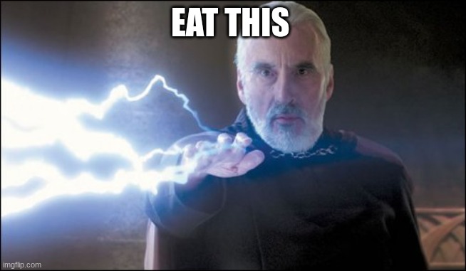 Count Dooku - Darth Tyrranus - Force Lightning. | EAT THIS | image tagged in count dooku - darth tyrranus - force lightning | made w/ Imgflip meme maker