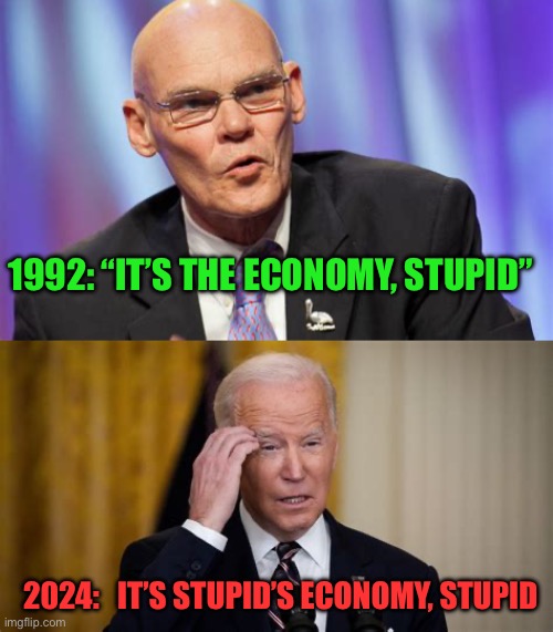 It’s Stupid’s Economy. Don’t vote stupid | 1992: “IT’S THE ECONOMY, STUPID”; 2024:   IT’S STUPID’S ECONOMY, STUPID | image tagged in gifs,biden,democrats,economy,incompetence | made w/ Imgflip meme maker
