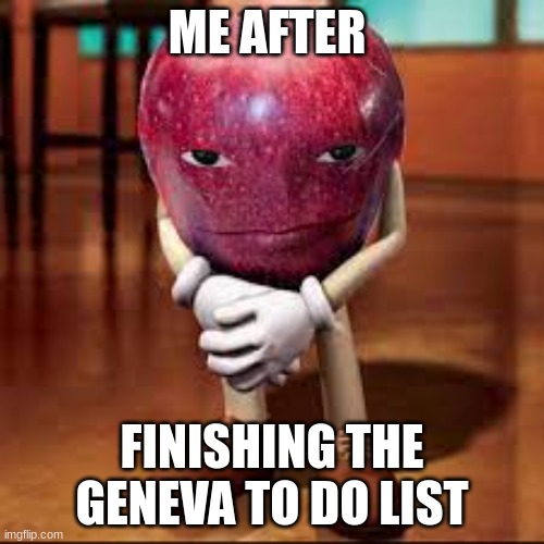 Waiting for human fireworks | ME AFTER; FINISHING THE GENEVA TO DO LIST | image tagged in rizz apple | made w/ Imgflip meme maker