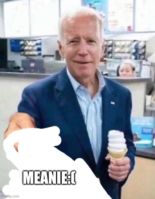 Joe Biden giving you an L | MEANIE:( | image tagged in joe biden giving you an l | made w/ Imgflip meme maker