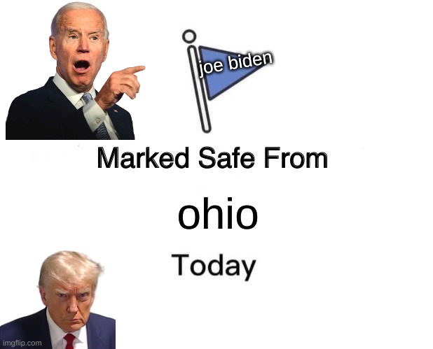 Marked Safe From Meme | joe biden; ohio | image tagged in memes,marked safe from | made w/ Imgflip meme maker