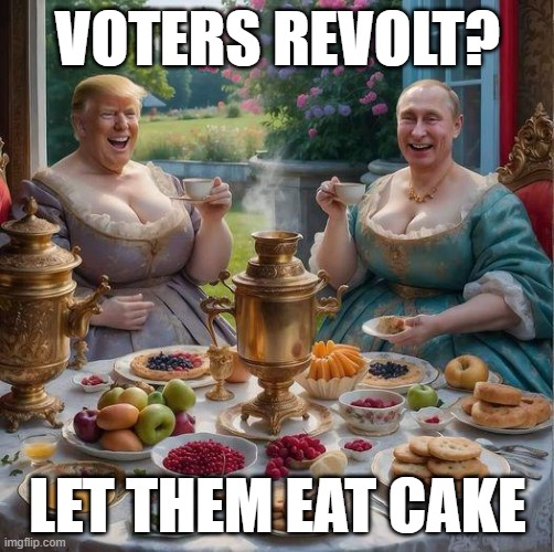 VOTERS REVOLT? LET THEM EAT CAKE | made w/ Imgflip meme maker