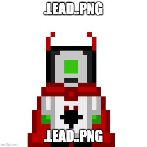 done | .LEAD..PNG; .LEAD..PNG | image tagged in lead png | made w/ Imgflip meme maker