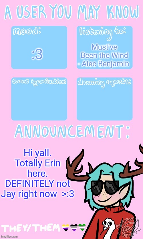 May’s announcement sponsored by Gummy <3 | Must've Been the Wind - Alec Benjamin; :3; Hi yall. Totally Erin here. DEFINITELY not Jay right now  >:3 | image tagged in may s announcement sponsored by gummy 3 | made w/ Imgflip meme maker