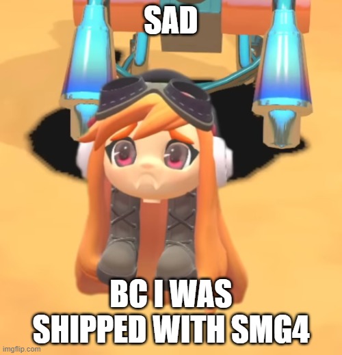 FROM SCOOBY MARIO | SAD; BC I WAS SHIPPED WITH SMG4 | image tagged in goomba meggy | made w/ Imgflip meme maker