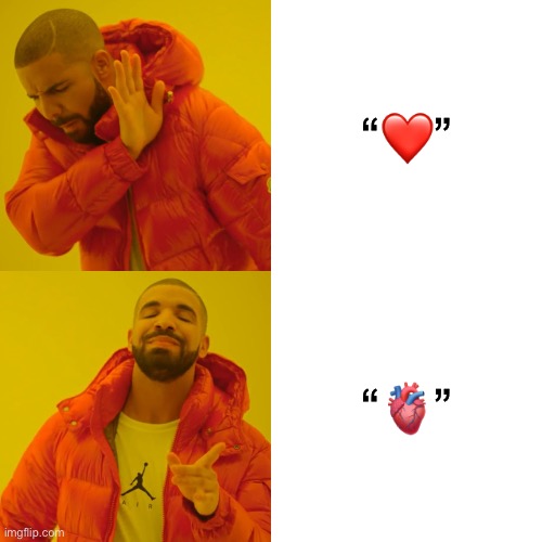 YES | “❤️”; “🫀” | image tagged in memes,drake hotline bling,heart,emojis,texting,emoji | made w/ Imgflip meme maker