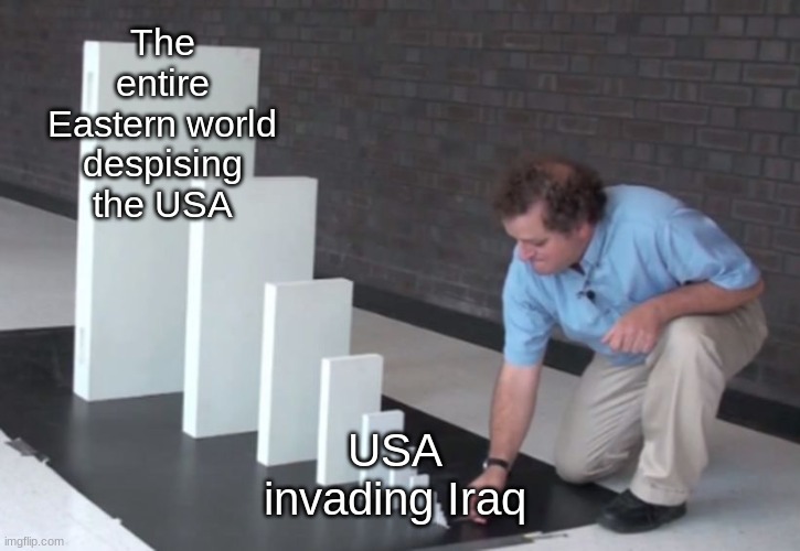 Violence unfolds | The entire Eastern world despising the USA; USA invading Iraq | image tagged in domino effect,iraq | made w/ Imgflip meme maker