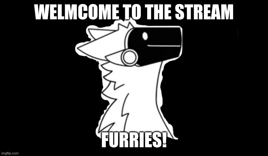 Welcome to the stream! | WELMCOME TO THE STREAM; FURRIES! | image tagged in protogen but dark background | made w/ Imgflip meme maker