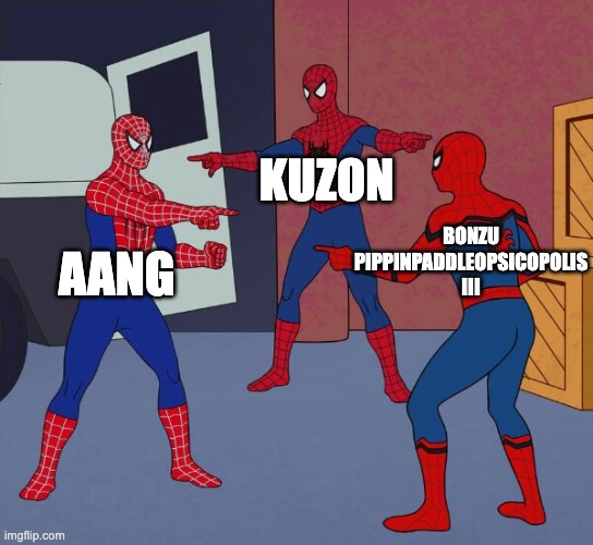 Which one? | KUZON; BONZU PIPPINPADDLEOPSICOPOLIS III; AANG | image tagged in spider man triple,atla,aang | made w/ Imgflip meme maker